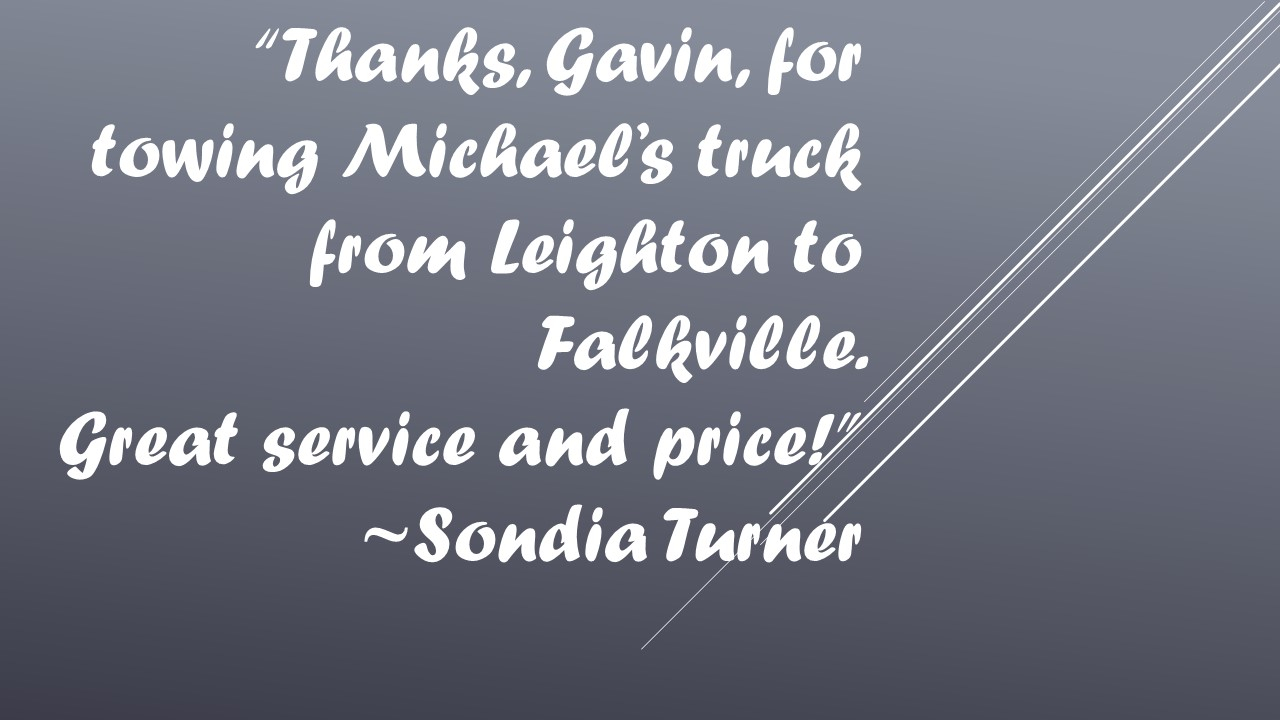 Thanks, Gavin, for towing Michael's truck from Leighton to Fackville. ~Sondia Turner
